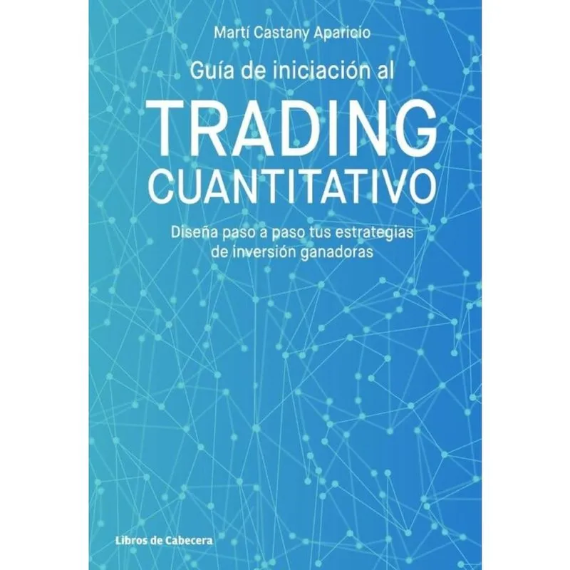 Guía de iniciación al trading cuantitativo. Diseña paso a paso tus estrategias de inversión ganadora