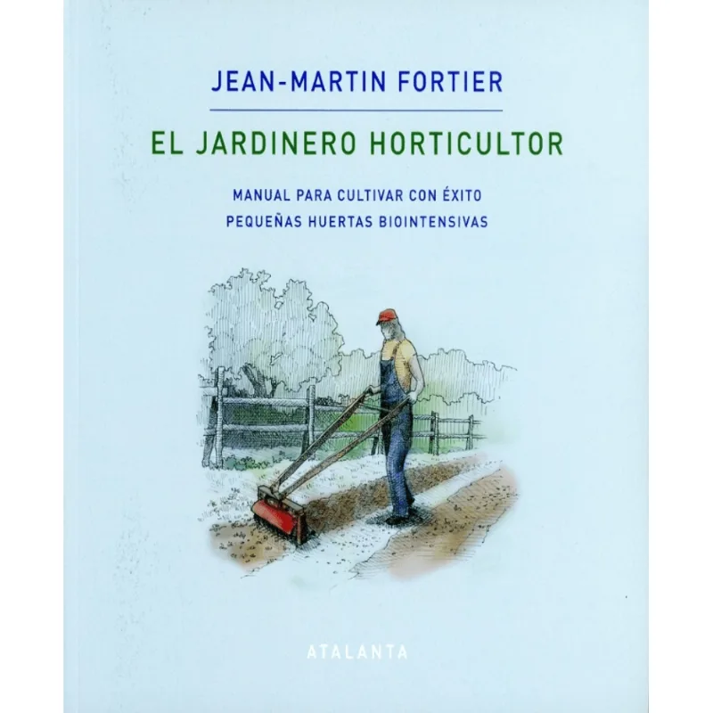 EL JARDINERO HORTICULTOR: MANUAL PARA CULTIVAR CON EXITO PEQUENAS HUERTAS BIOINTENSIVAS EL JARDINERO HORTICULTOR: MANUAL PARA CULTIVAR CON EXITO PEQUEÑAS HUERTAS BIOINTENSIVAS