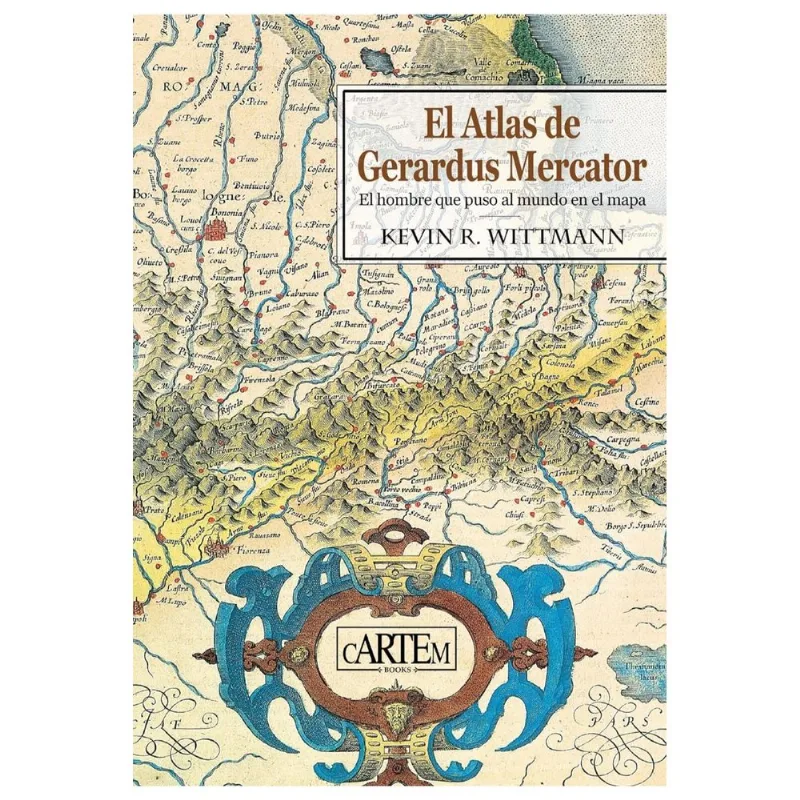El Atlas de Gerardus Mercator: El hombre que puso al mundo en el mapa