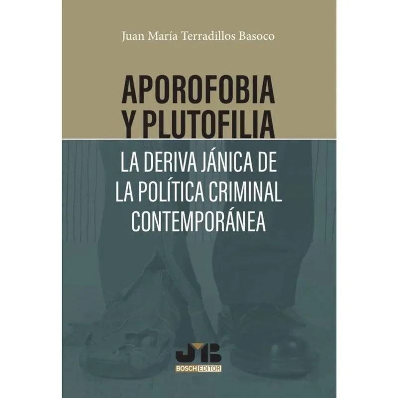 Aporofobia y Plutofilia: La deriva jánica de la política criminal contemporánea - Espanhol