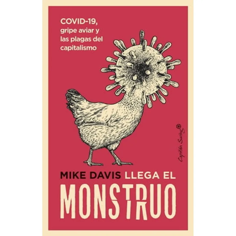 Llega el monstruo. COVID19, gripe aviar y las plagas del capitalismo Llega el monstruo