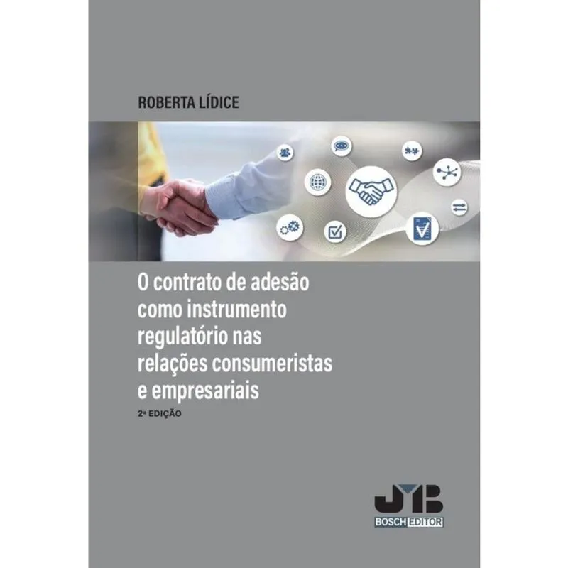 O contrato de adesão como instrumento regulatório nas relacões consumeristas e empresariais - Portug