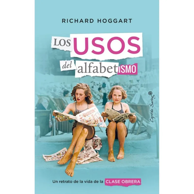 Los Usos Del Alfabetismo: Un Retrato Inmersivo de la Vida de la Clase Obrera Los Usos Del Alfabetismo. Un Retrato De La Vida De La Clase Obrera