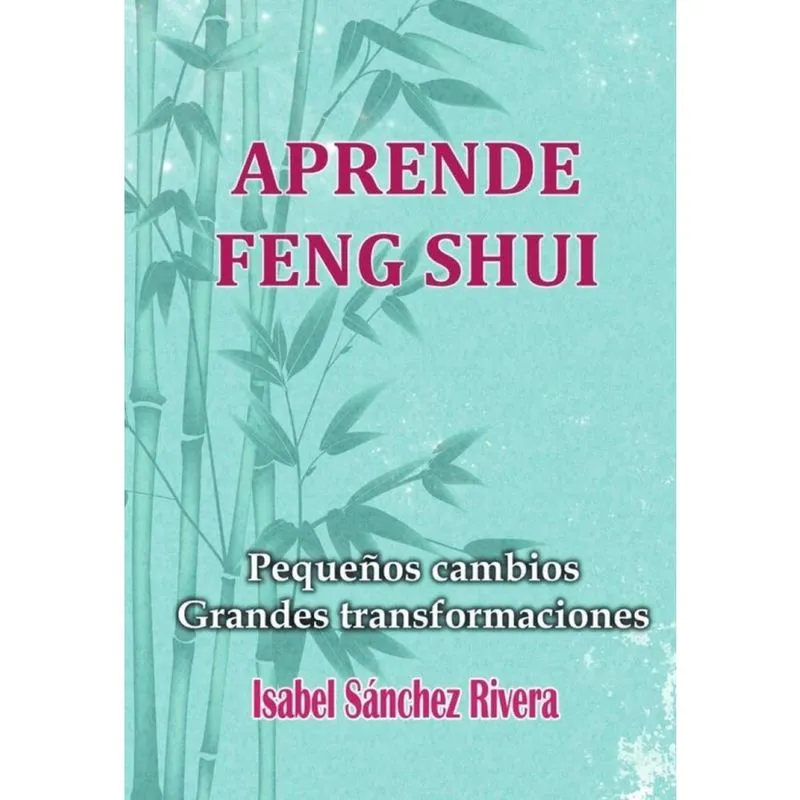 Aprende Feng Shui. Pequeños cambios Grandes Transformaciones - Espanhol
