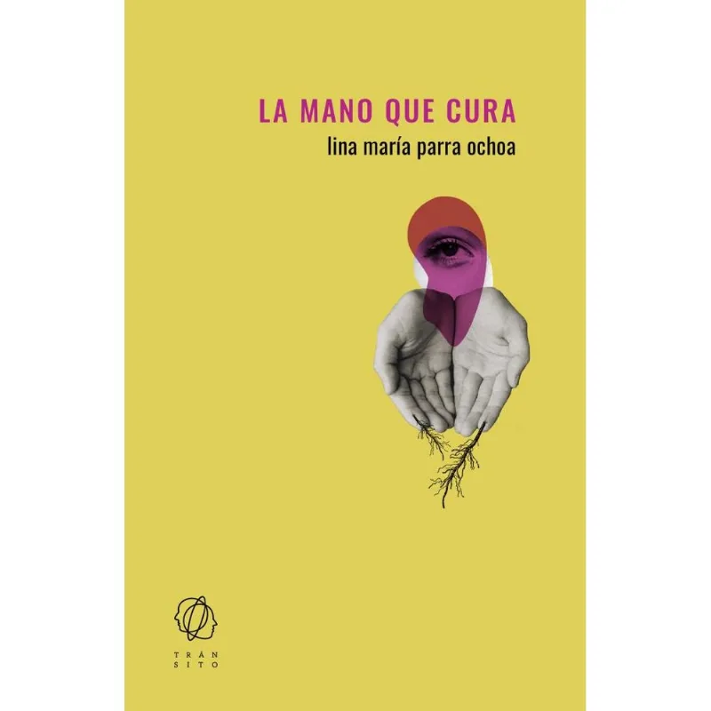 MANO QUE CURA, LA - Parra Ochoa, Lina María MANO QUE CURA, LA