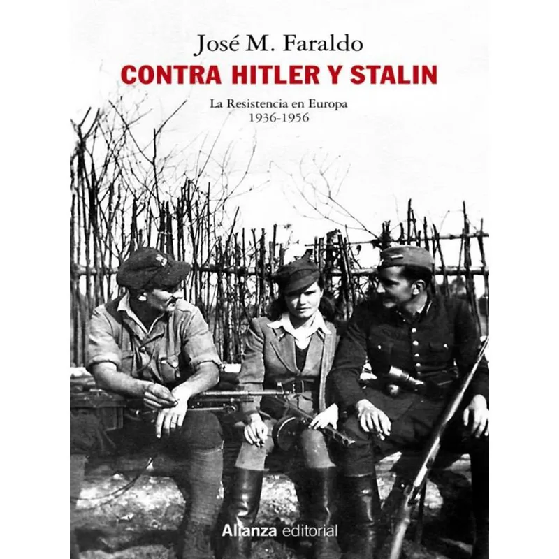 CONTRA HITLER Y STALIN - LA RESISTENCIA EN EUROPA (1936-1956)