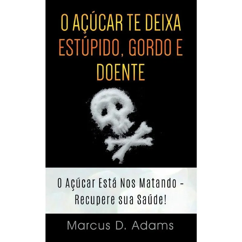 O Açúcar te Deixa Estúpido, Gordo e Doente