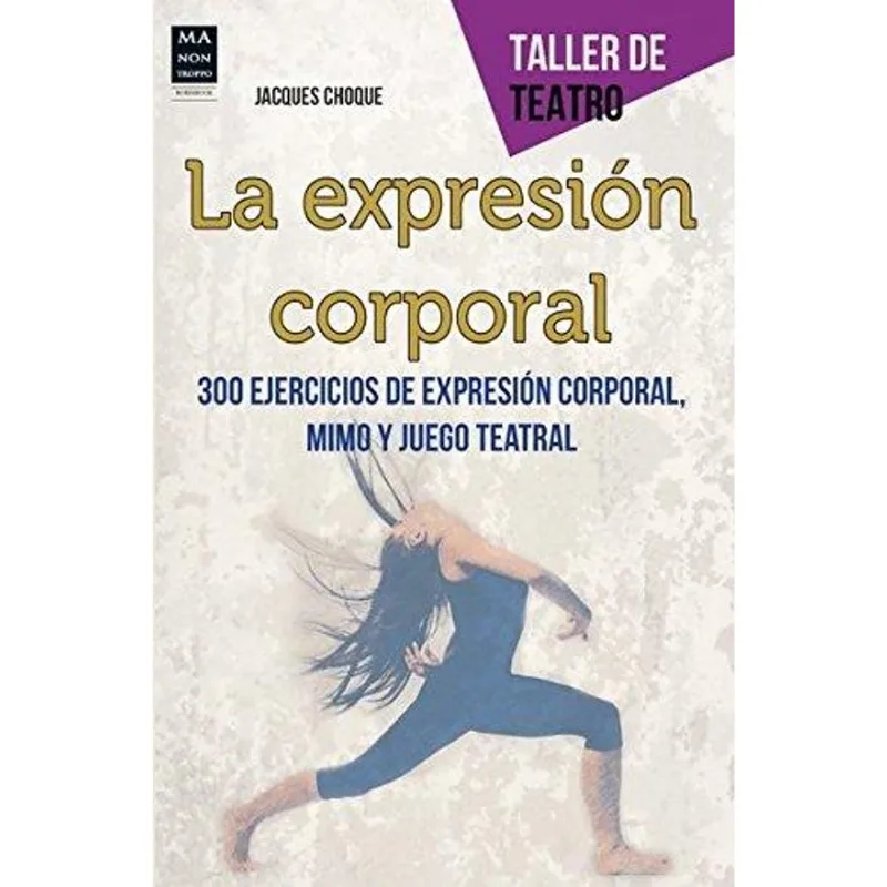 EXPRESION CORPORAL, LA- 300 EJERCICIOS DE EXPRESION CORPORAL - Choque, Jacques EXPRESION CORPORAL, LA- 300 EJERCICIOS DE EXPRESION CORPORAL