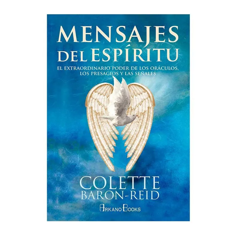 Mensajes del espíritu: el extraordinario poder de los oráculos, los presagios y las señales