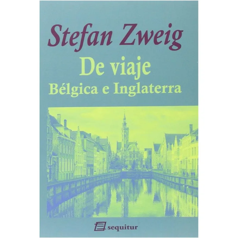 DE VIAJE. BÉLGICA E INGLATERRA: Un Viaje Literario con Stefan Zweig DE VIAJE. BELGICA E INGLATERRA