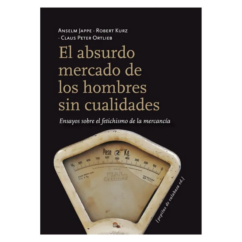 El absurdo mercado de los hombres sin cualidades: Una Crítica Radical al Sistema El absurdo mercado de los hombres sin cualidades