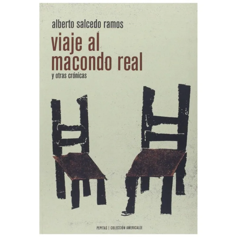 Viaje al Macondo Real y otras cronicas Viaje al Macondo Real y otras crónicas