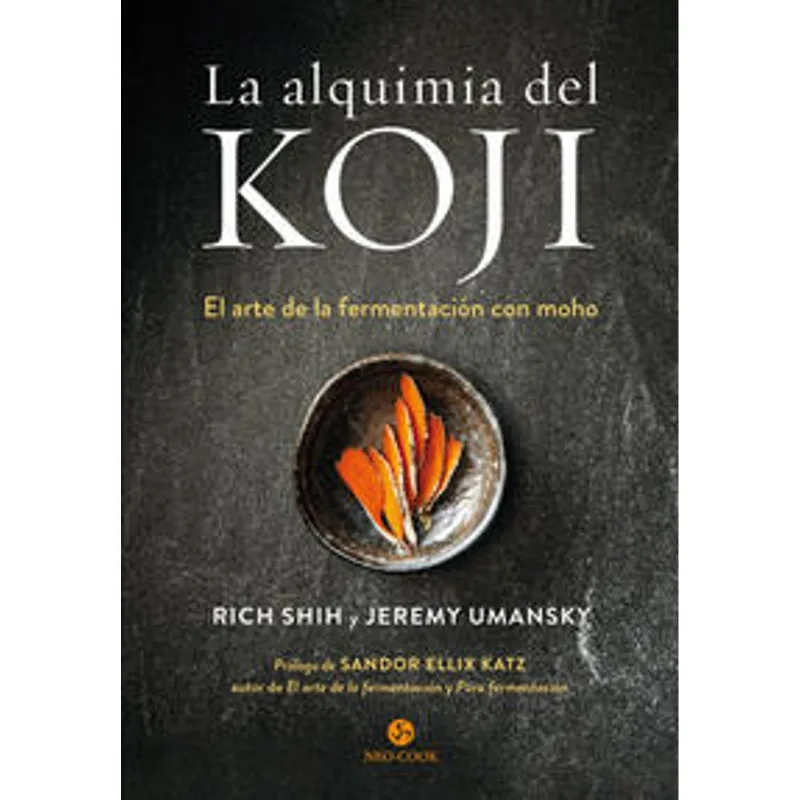La Alquimia del koji. El arte de la fermentacion con moho La Alquimia del koji. El arte de la fermentación con moho