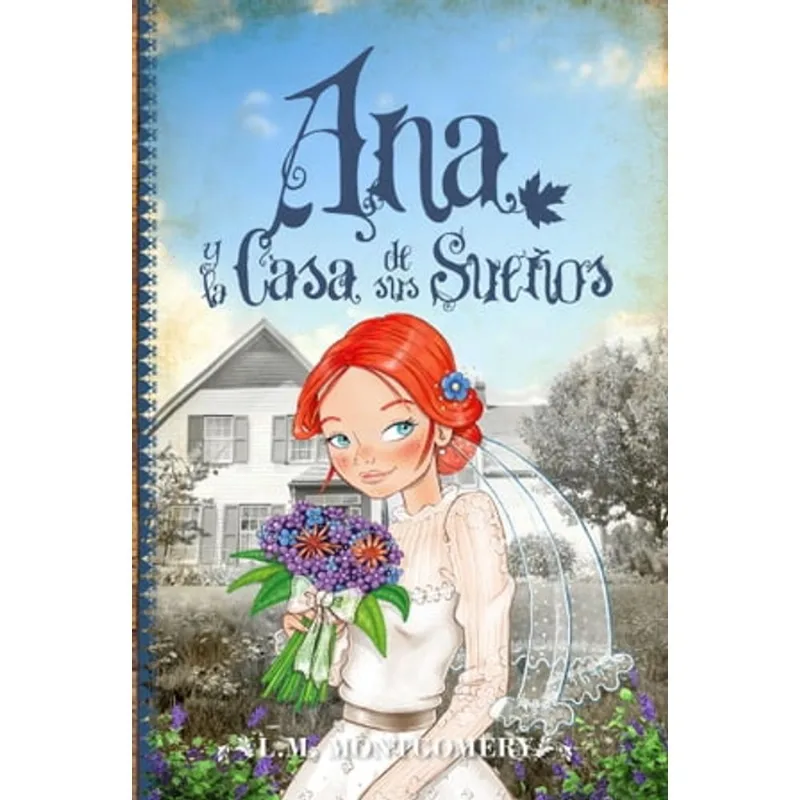 Ana y la Casa de sus Sueños: Un Nuevo Capítulo en la Vida de Ana Shirley Ana y la Casa de sus Sueños