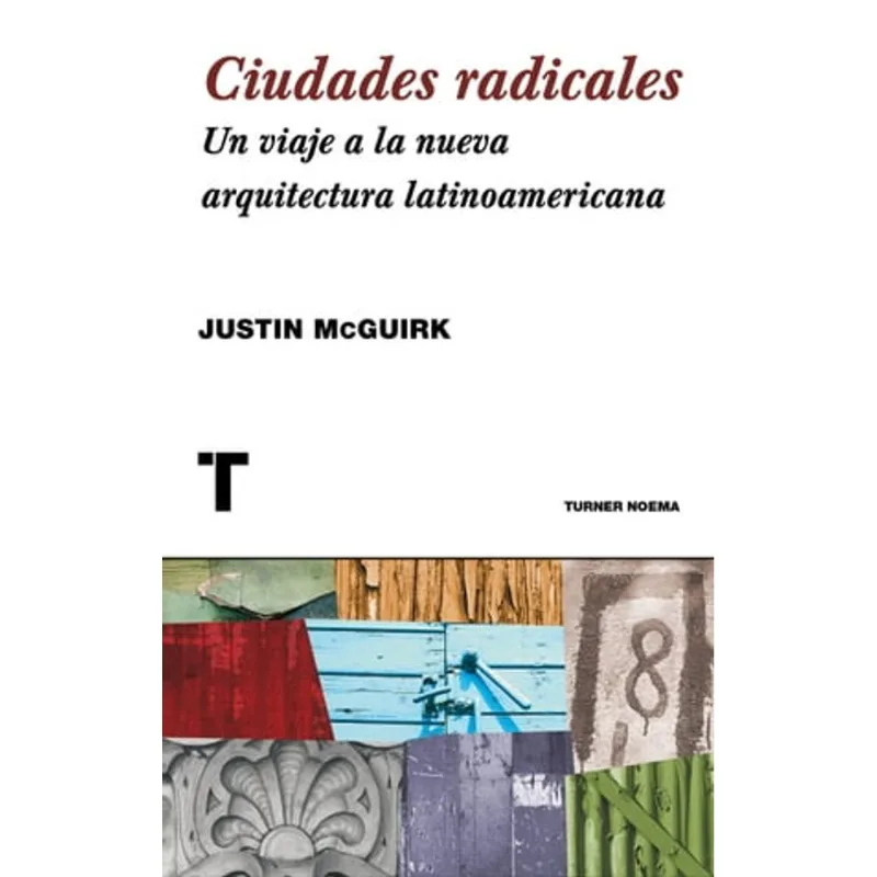CIUDADES RADICALES. UN VIAJE A LA NUEVA ARQUITECTURA LATINOAMERICANA Ciudades radicales