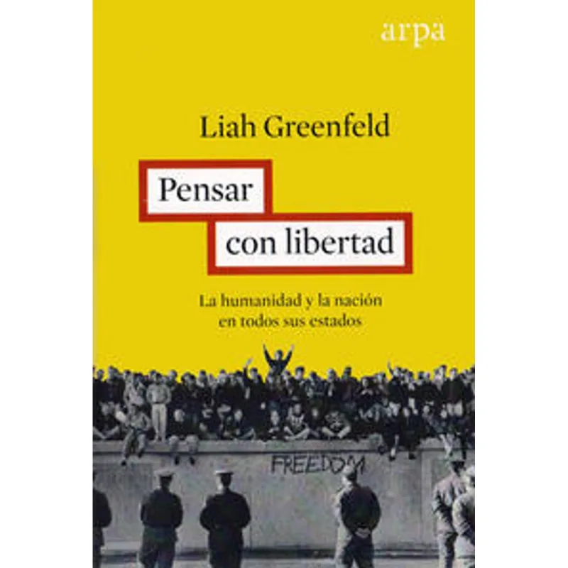 PENSAR CON LIBERTAD: LA HUMANIDAD Y LA NACION EN TODOS SUS ESTADOS
