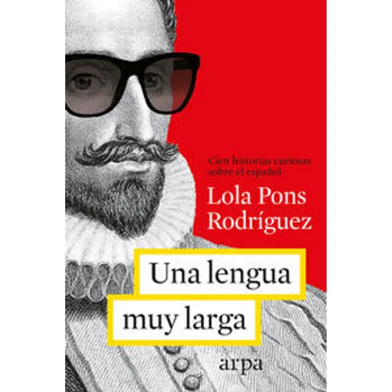 UNA LENGUA MUY MUY LARGA: MAS DE CIEN HISTORIAS CURIOSAS SOBRE EL ESPANOL UNA LENGUA MUY MUY LARGA: MAS DE CIEN HISTORIAS CURIOSAS SOBRE EL ESPAÑOL