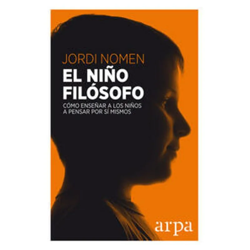 El Niño Filósofo: Cómo Enseñar a los Niños a Pensar por Sí Mismos EL NIÑO FILOSOFO: COMO ENSEÑAR A LOS NIÑOS A PENSAR POR SI MISMOS