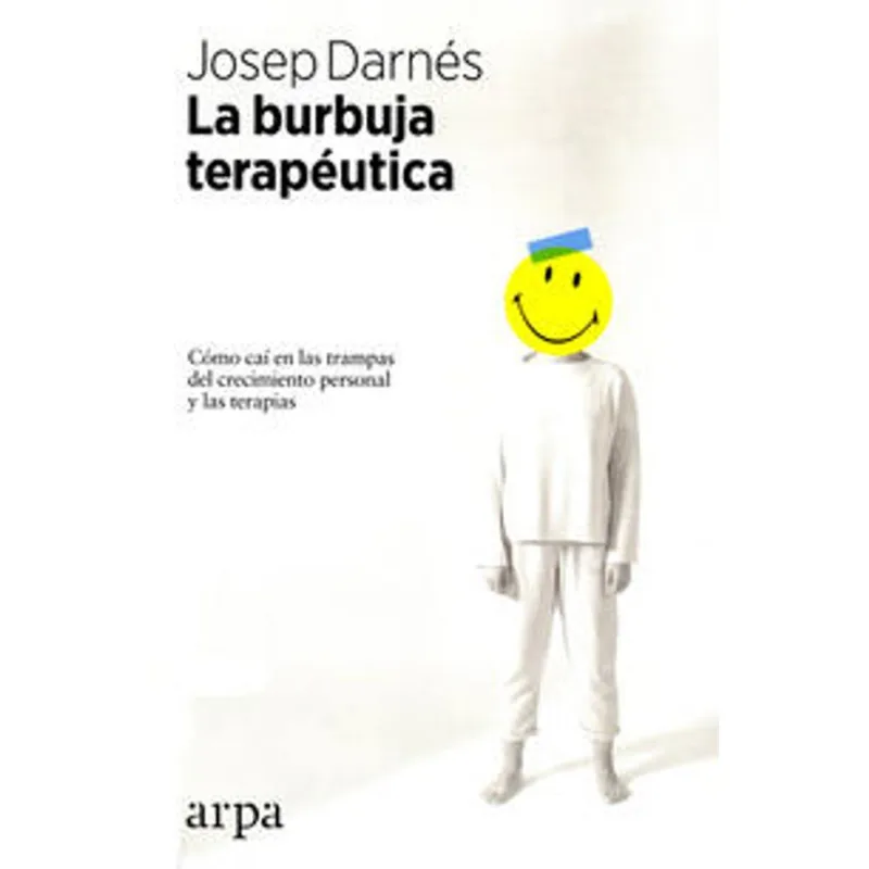 LA BURBUJA TERAPEUTICA: COMO CAI EN LAS TRAMPAS DEL CRECIMIENTO PERSONAL Y LAS TERAPIAS