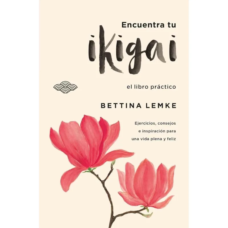 ENCUENTRA TU IKIGAI - Lemke, Bettina ENCUENTRA TU IKIGAI