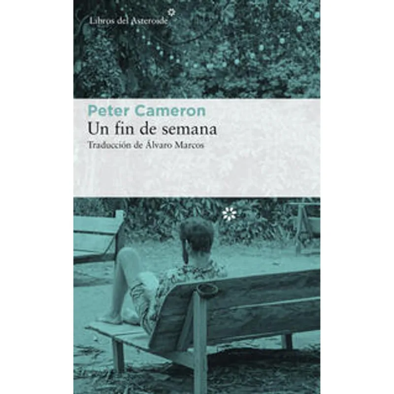 UN FIN DE SEMANA: Una Novela Profunda de Peter Cameron sobre Amistad y Deseo UN FIN DE SEMANA