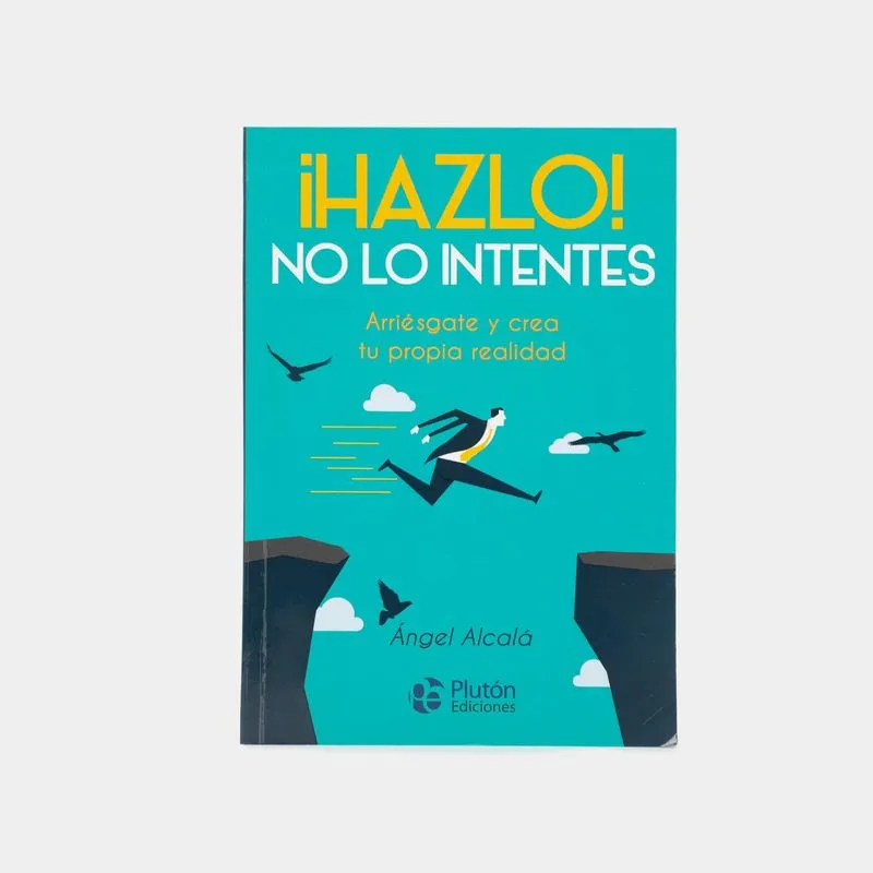 ¡Hazlo! No lo intentes: arriésgate y crea tu propia realidad
