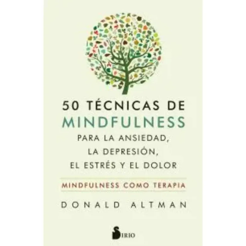 50 TECNICAS DE MINDFULNESS PARA LA ANSIEDAD LA DEPRESION EL ESTRES Y EL DOLOR