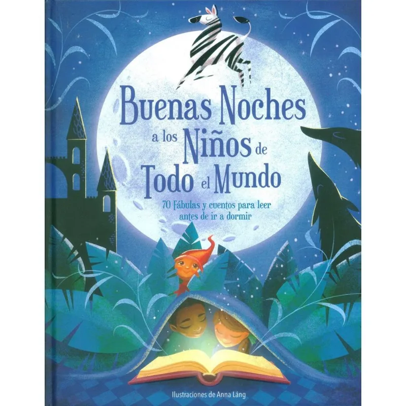 Buenas Noches a los Niños de Todo el Mundo: 70 Fábulas y Cuentos para Soñar Buenas Noches A Los Niños De Todo El Mundo: 70 Fábulas Y Cuentos Para Leer Antes De Ir A Dormir