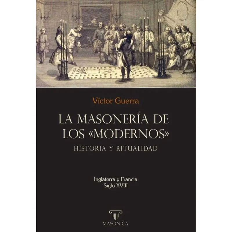 La masonería de los Modernos: Historia y ritualidad - Espanhol