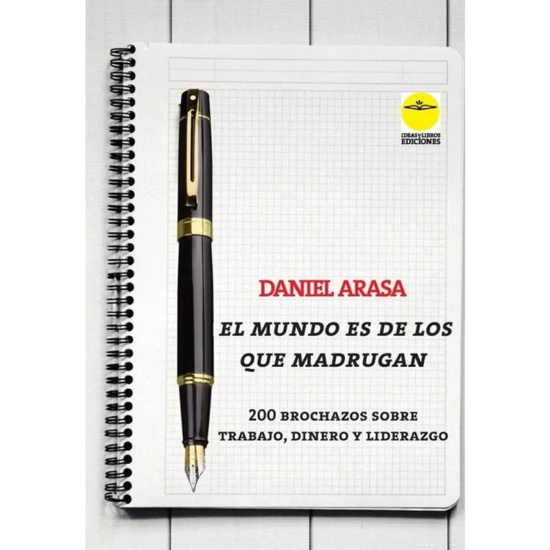 El mundo es de los que madrugan. 200 brochazos sobre trabajo, dinero y liderazgo - Espanhol