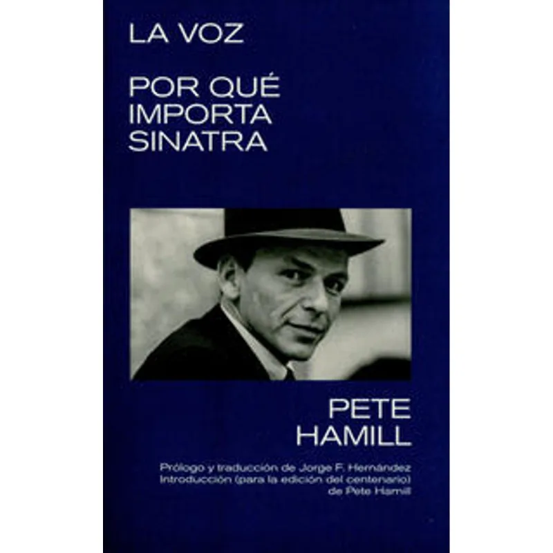 La Voz. Por qué importa Sinatra: Un Retrato Íntimo de Pete Hamill La Voz. Por qué importa Sinatra