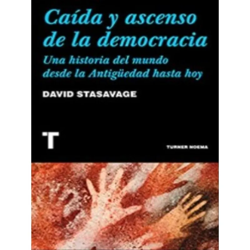 CAÍDA Y ASCENSO DE LA DEMOCRACIA - UNA HISTORIA DEL MUNDO DESDE LA ANTIGÜEDAD HASTA HOY
