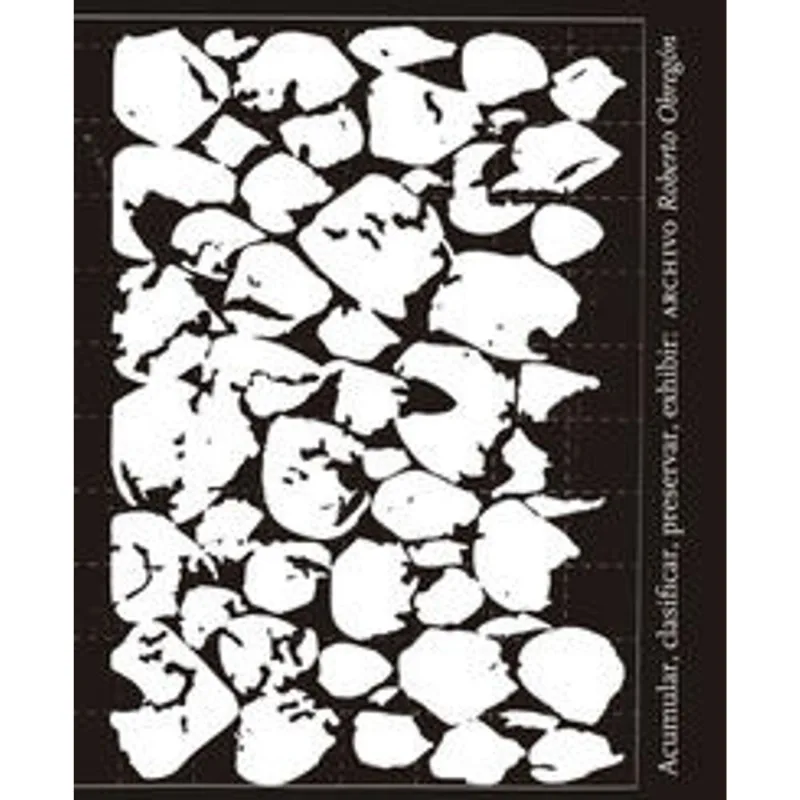 Acumular, clasificar, preservar, exhibir: Archivo Roberto Obregon Acumular, clasificar, preservar, exhibir: Archivo Roberto Obregón