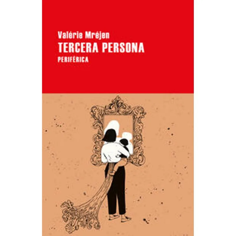 Tercera persona: La Maternidad Redefinida por Valérie Mréjen Tercera persona