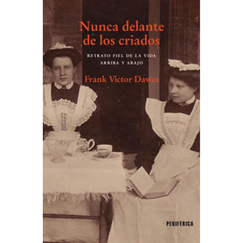 Nunca delante de los criados. Retrato fiel de la vida arriba y abajo