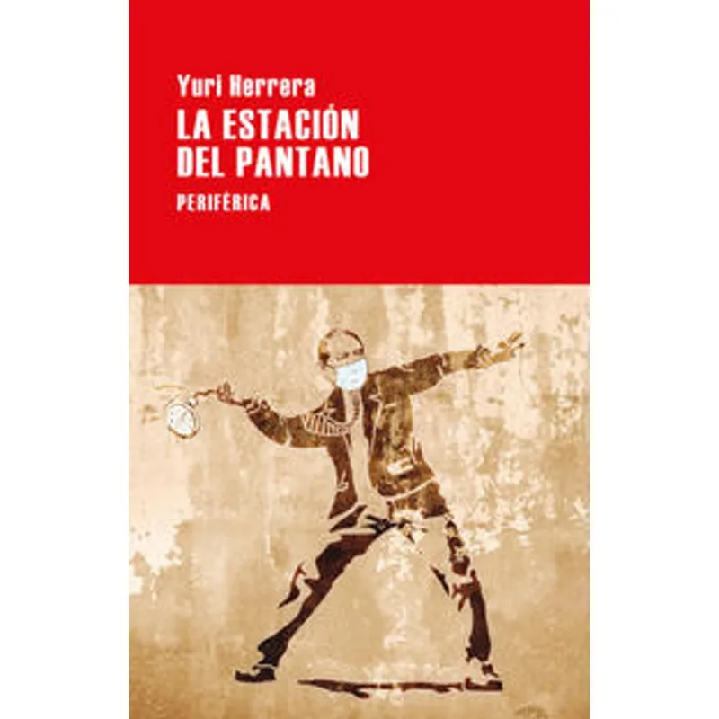 La Estación del Pantano: Una Hipótesis Fascinante de Yuri Herrera La Estación del pantano