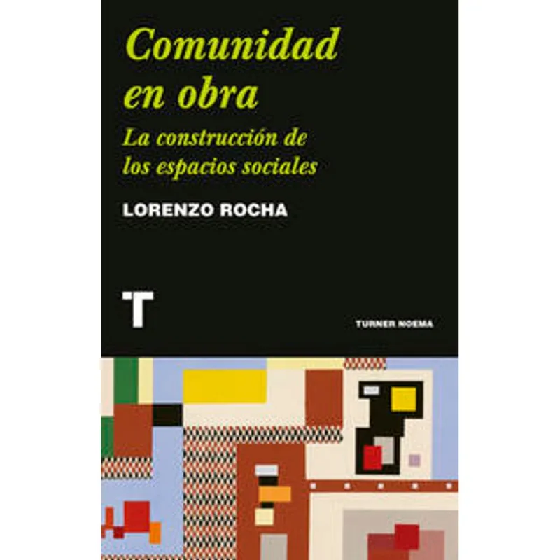 Comunidad en obra. La construccion de los espacios sociales Comunidad en obra. La construcción de los espacios sociales