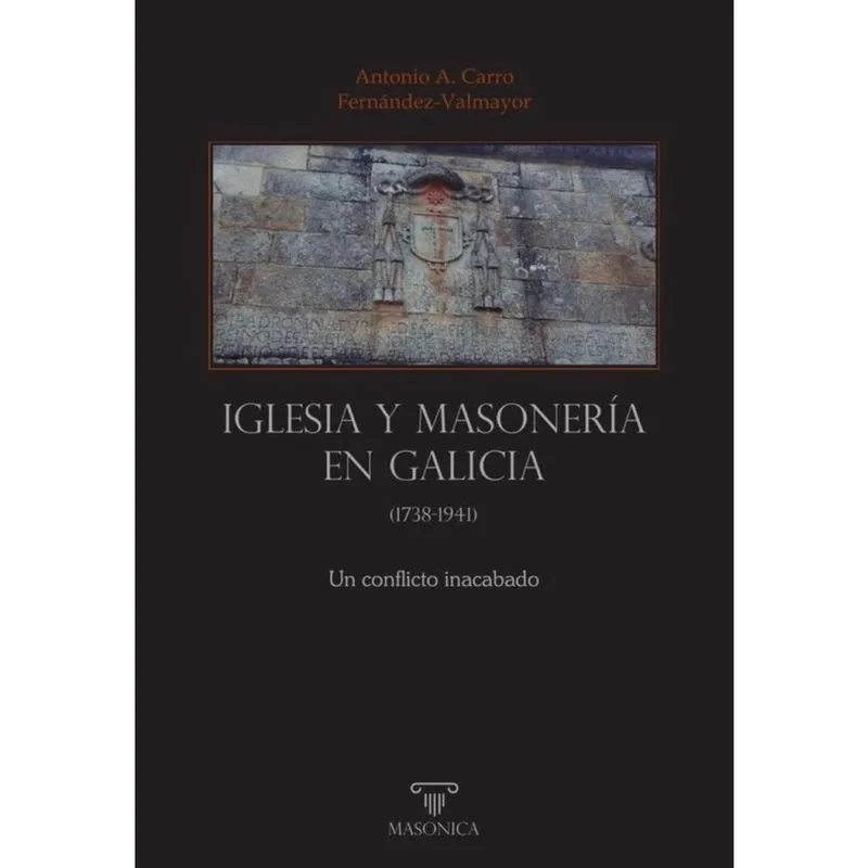 Iglesia y masonería en Galicia (1738-1941) - Espanhol