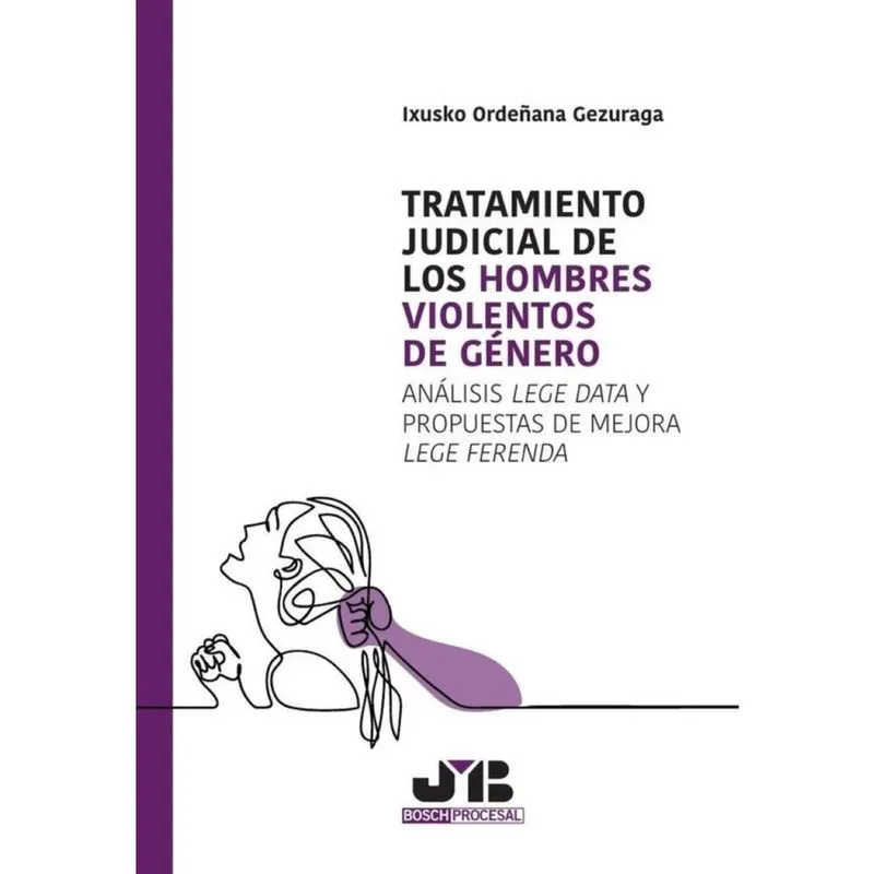 Tratamiento judicial de los hombres violentos de género: Análisis Lege Data y propuestas de mejora L