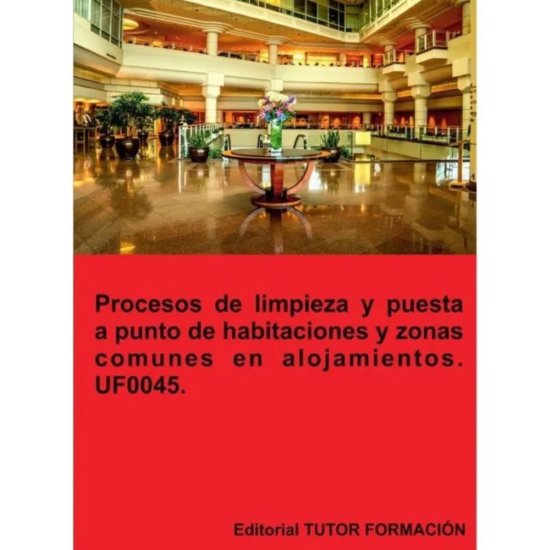 Procesos de limpieza y puesta a punto de habitaciones y zonas comunes en alojamientos. UF0045. - Esp