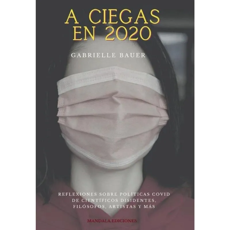 A ciegas en 2020. Reflexiones de científicos disidentes, filósofos, artistas y más-Espanhol