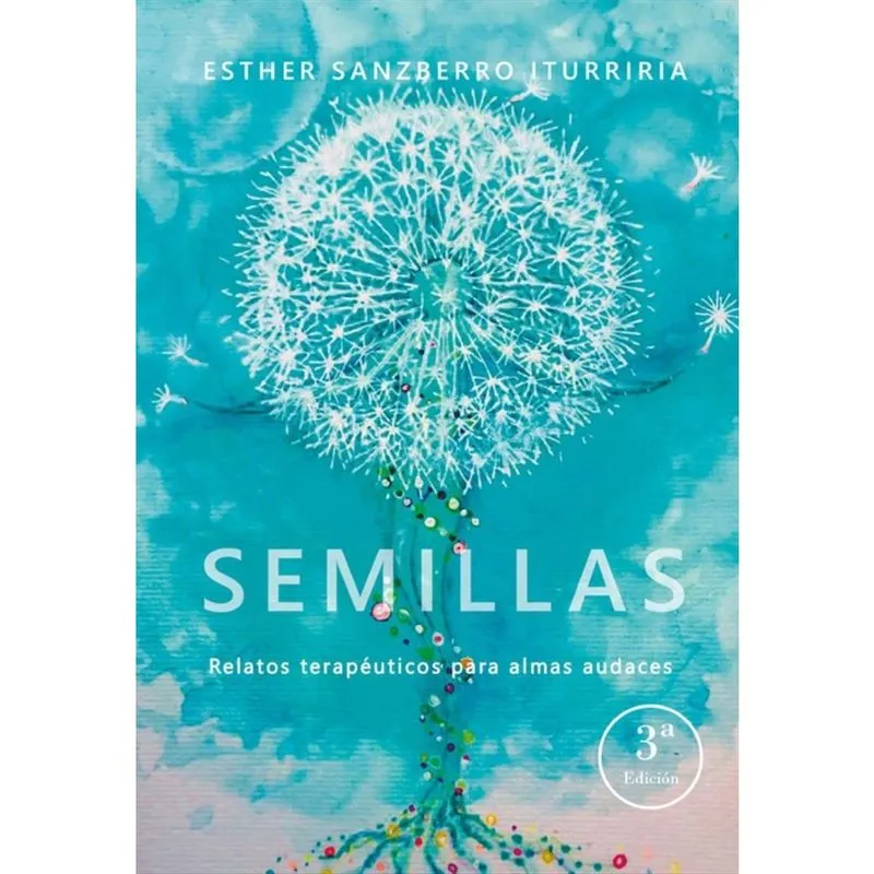 Semillas, relatos terapéuticos para almas audaces 3ª Ed. -Espanhol