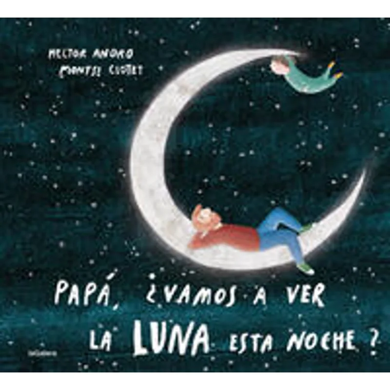 Papa ¿vamos a ver la luna esta noche? Un Viaje Lunar para Pequeños Lectores Papá ¿vamos a ver la luna esta noche?