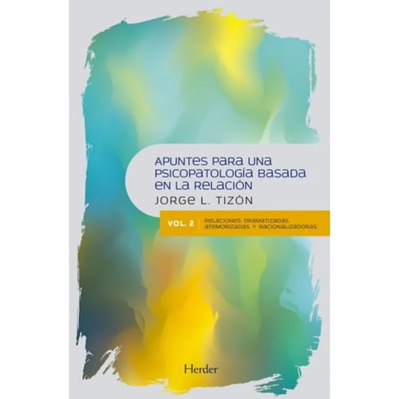 APUNTES PARA UNA PSICOPATOLOGIA BASADA EN LA RELACION VOL.2 Apuntes para una psicopatología basada en la relación