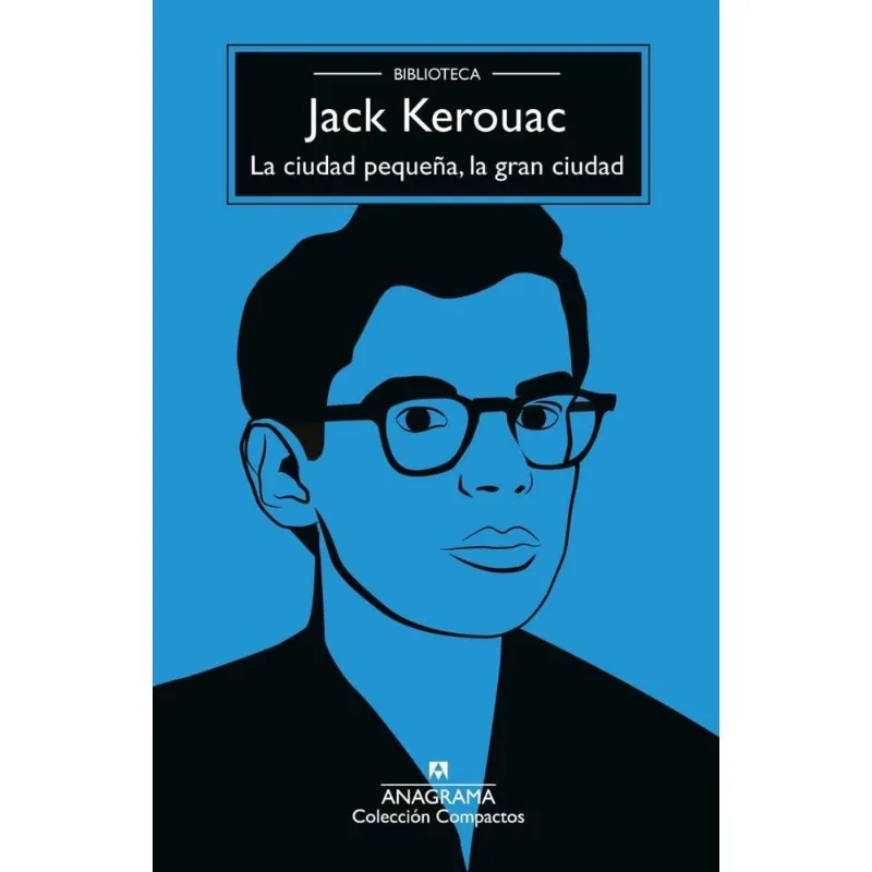 CIUDAD PEQUEÑA, LA; LA GRAN CIUDAD - Kerouac, Jack CIUDAD PEQUEÑA, LA; LA GRAN CIUDAD
