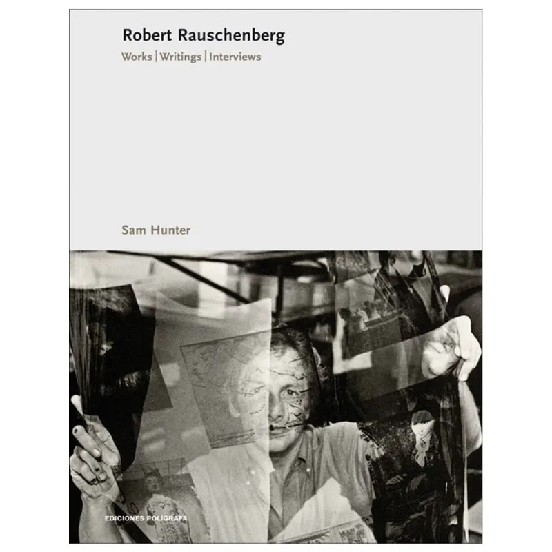 ROBERT RAUSCHENBERG: WORKS. WRITINGS. INTERVIEWS
