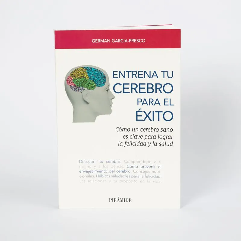 Entrena tu cerebro para el exito: como un cerebro sano es clave para lograr la felicidad y la salud