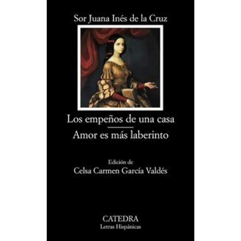 Los empenos de una casa; Amor es mas laberinto Los empeños de una casa; Amor es más laberinto