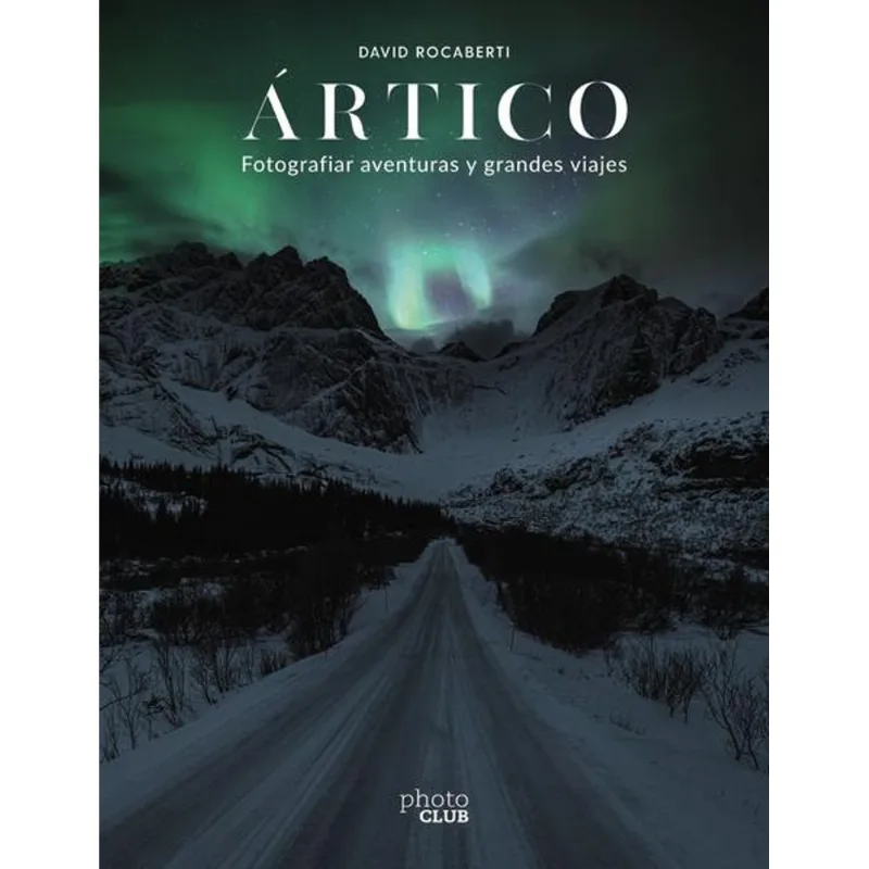 Artico. Fotografiar aventuras y grandes viajes Ártico. Fotografiar aventuras y grandes viajes
