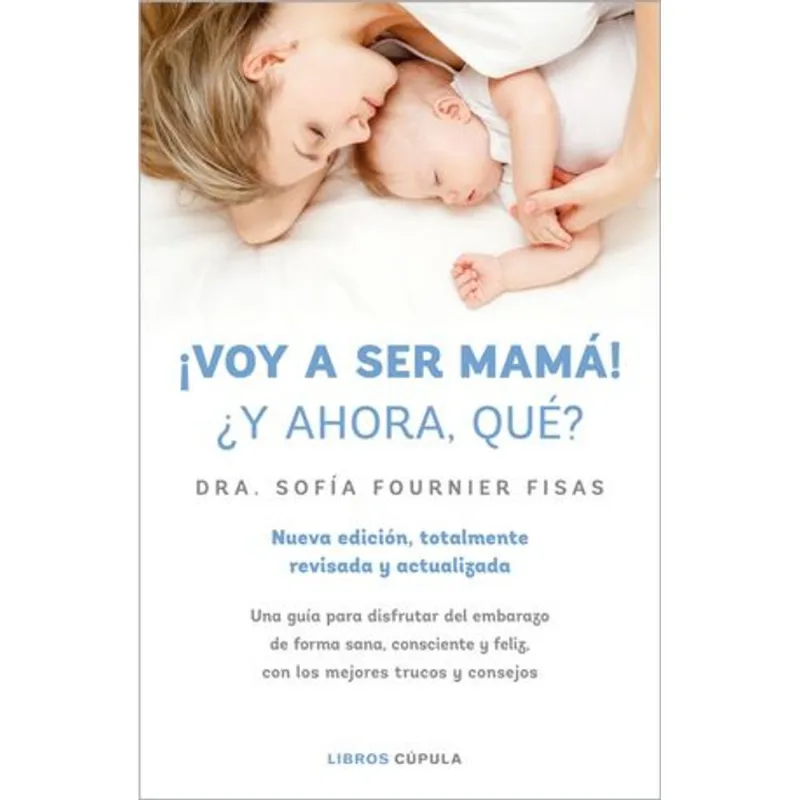 ¡Voy a ser mama! ¿Y ahora que? Una guia para disfrutar del embarazo de forma sana, consciente y feliz, con los mejores trucos ¡Voy a ser mamá! ¿Y ahora qué?